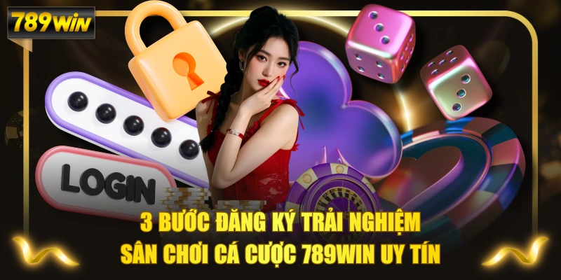 3 Bước Đăng Ký Trải Nghiệm Sân Chơi Cá Cược 789WIN Uy Tín