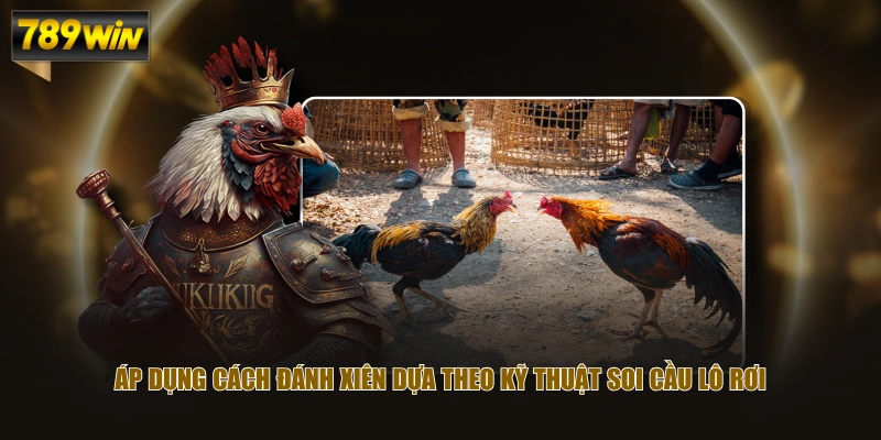 Áp dụng cách đánh xiên dựa theo kỹ thuật soi cầu lô rơi