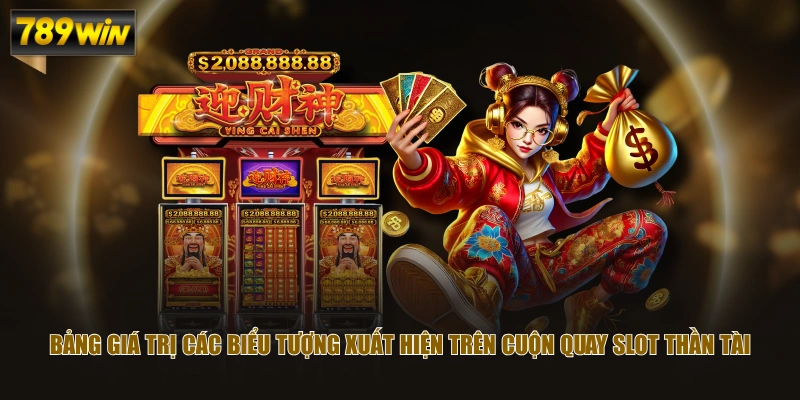 Bảng giá trị các biểu tượng xuất hiện trên cuộn quay slot Thần tài