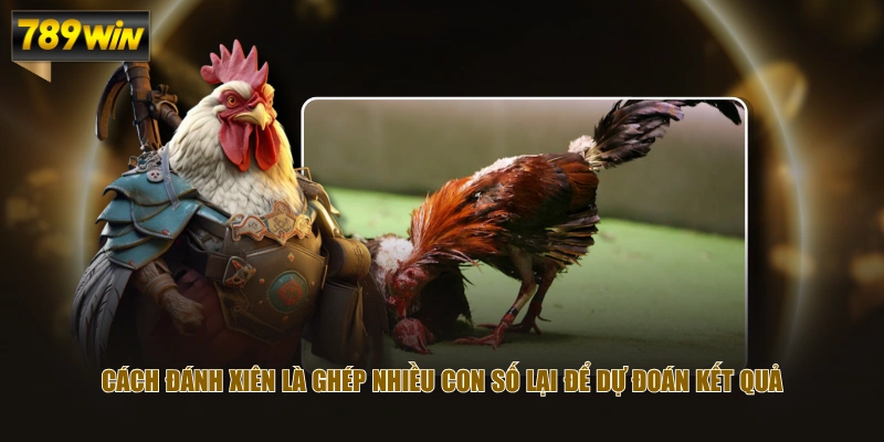 Cách đánh xiên là ghép nhiều con số lại để dự đoán kết quả