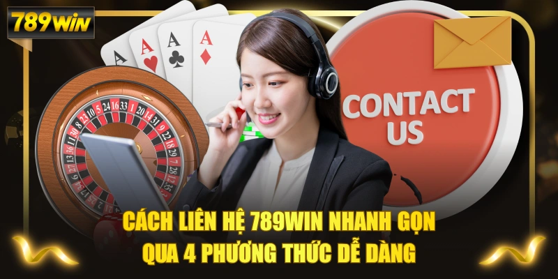 Cách Liên Hệ 789WIN Nhanh Gọn Qua 4 Phương Thức Dễ Dàng