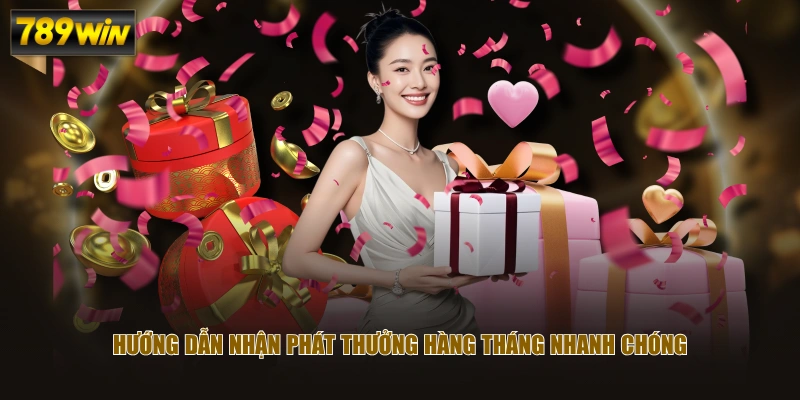 Hướng dẫn nhận phát thưởng hàng tháng nhanh chóng