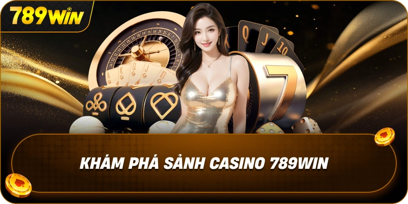 kham-pha-sanh-casino-789win