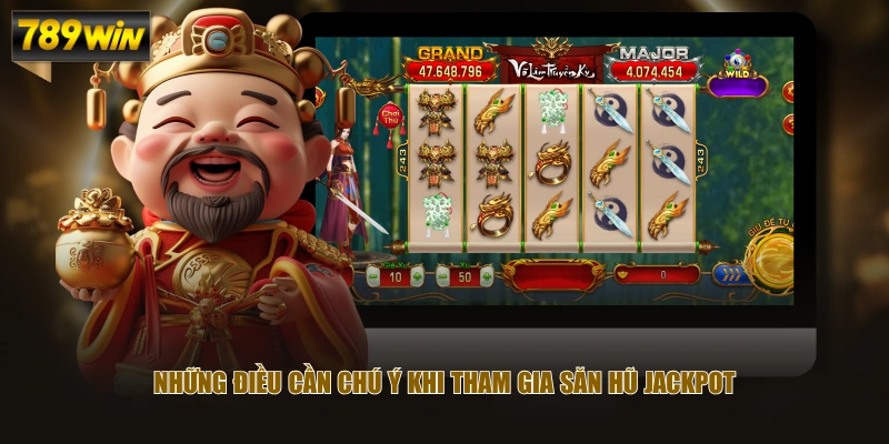 Những điều cần chú ý khi tham gia săn hũ jackpot 
