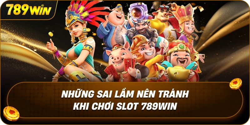 nhung-sai-lam-nen-tranh-khi-choi-slot-789win