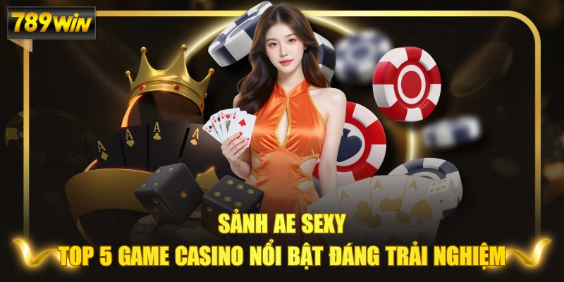 Sảnh AE Sexy - Top 5 Game Casino Nổi Bật Đáng Trải Nghiệm