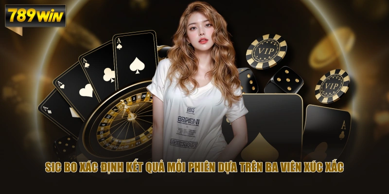Sic Bo xác định kết quả mỗi phiên dựa trên ba viên xúc xắc