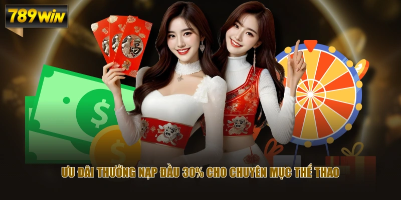 Ưu đãi thưởng nạp đầu 30% cho chuyên mục thể thao