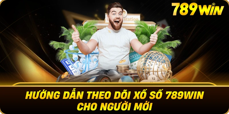 huong_dan_theo_doi_xo_so_789win_cho_nguoi_moi_webp_1x